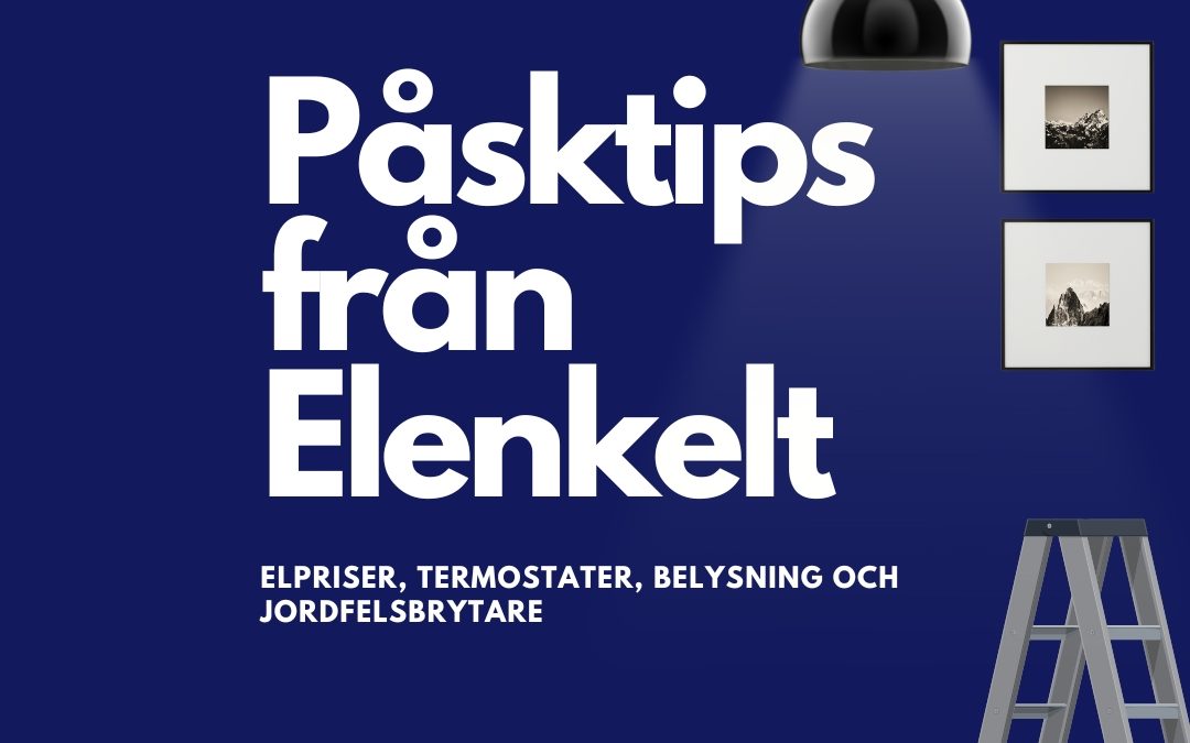 Påsktips från Elenkelt – Elpriser, termostater, belysning och provning av jordfelsbrytare.